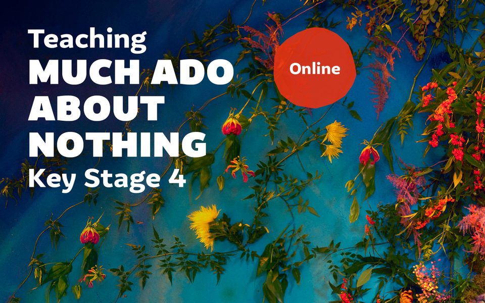 Blue background covered in flowers with white overlaid text which reads teaching much ado about nothing key stage 4 online.